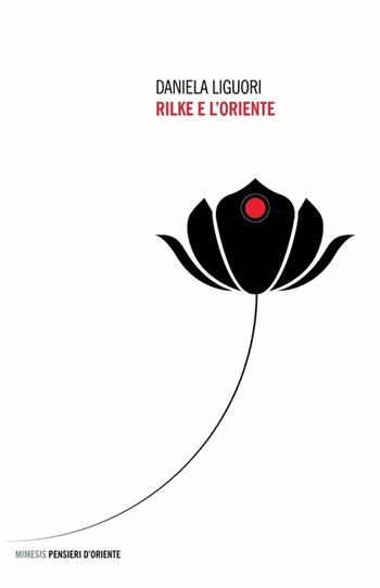 Rilke e l'Oriente - Daniela Liguori - Libro Mimesis 2014 | Libraccio.it
