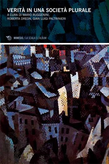 Verità in una società plurale  - Libro Mimesis 2013, La scala e l'album | Libraccio.it
