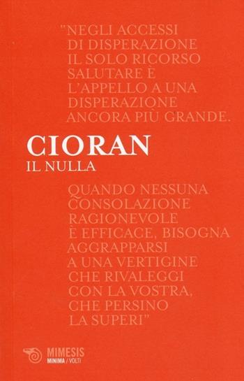 Il nulla. Lettere a Marin Mincu (1987-1989). Testo originale a fronte - Emil M. Cioran - Libro Mimesis 2014, Minima / Volti | Libraccio.it