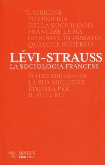 La sociologia francese - Claude Lévi-Strauss - Libro Mimesis 2014, Minima / Volti | Libraccio.it