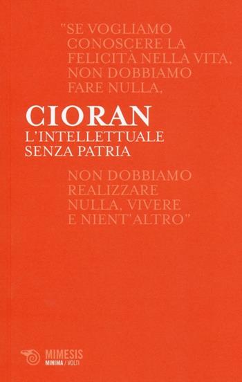 L' intellettuale senza patria. Intervista con Jason Weiss - Emil M. Cioran, Jason Weiss - Libro Mimesis 2014, Minima / Volti | Libraccio.it