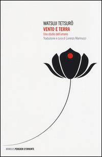 Vento e terra. Uno studio dell'umano - Tetsuro Watsuji - Libro Mimesis 2015, Pensieri d'Oriente | Libraccio.it