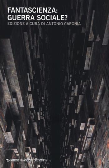 Fantascienza: guerra sociale?  - Libro Mimesis 2014, Fantascienza e società | Libraccio.it