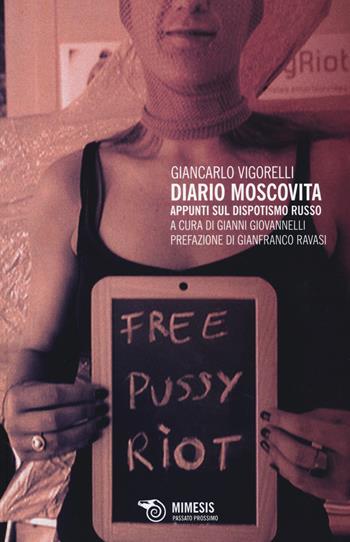 Diario moscovita. Appunti sul dispotismo russo - Giancarlo Vigorelli - Libro Mimesis 2014, Passato prossimo | Libraccio.it