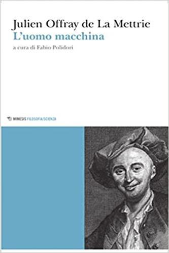 L' uomo macchina - Julien O. de La Mettrie - Libro Mimesis 2015, Mimesis. Filosofia/Scienza | Libraccio.it