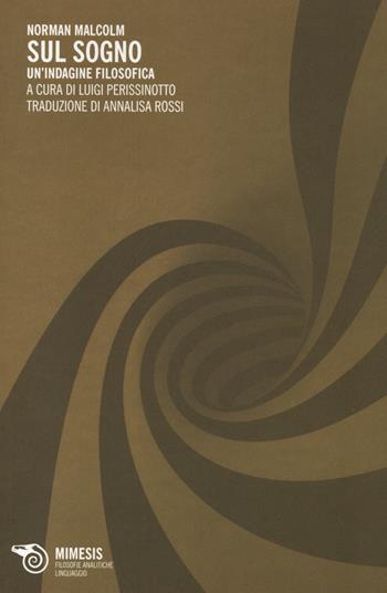 Sul sogno. Un'indagine filosofica - Norman Malcom - Libro Mimesis 2014, Filosofie analitiche. Linguaggio | Libraccio.it