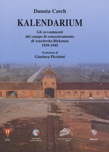 Kalendarium. Gli avvenimenti del campo di concentramento di Auschwitz-Birkenau 1939-1945 - Danuta Czech - Libro Mimesis 2014 | Libraccio.it