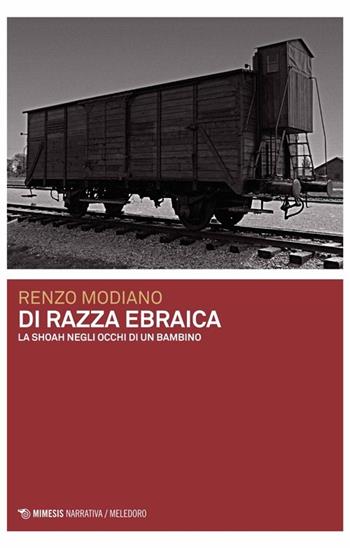 Di razza ebraica. La Shoah negli occhi di un bambino - Renzo Modiano - Libro Mimesis 2014, Meledoro | Libraccio.it