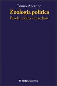 Zoologia politiche. Favole, mostri e macchine - Bruno Accarino - Libro Mimesis 2014, Diacronie | Libraccio.it