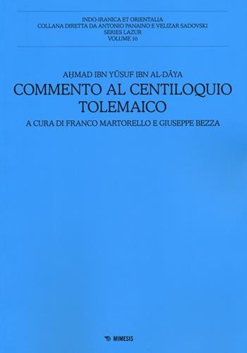 Commento al centiloquio tolemaico - Al-daya Ahmad Ibn Yusuf Ibn - Libro Mimesis 2014, Indo-iranica et orientalia. Series Lazur | Libraccio.it