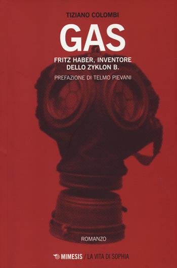 Gas. Fritz Haber, inventore dello Zyklon B. - Tiziano Colombi - Libro Mimesis 2014, La vita di Sophia | Libraccio.it