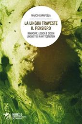 La lingua traveste il pensiero. Immagine, logica e giochi linguistici in Wittgenstein