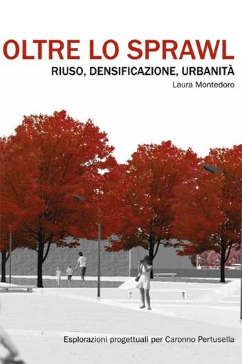 Oltre lo sprawl. Riuso, densificazione, urbanità  - Libro Mimesis 2013 | Libraccio.it