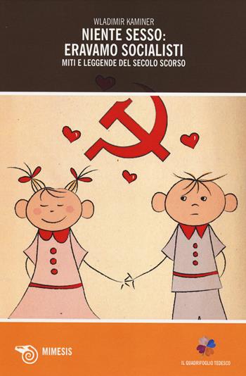 Niente sesso: eravamo socialisti. Miti e leggende del secolo scorso - Wladimir Kaminer - Libro Mimesis 2014, Il quadrifoglio tedesco | Libraccio.it