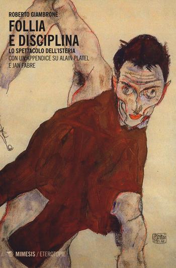 Follia e disciplina. Lo spettacolo dell'isteria - Roberto Giambrone - Libro Mimesis 2014, Eterotopie | Libraccio.it