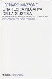 Una teoria negativa della giustizia. Per un'etica del conflitto controi mali comuni