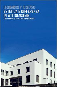 Estetica e differenza in Wittgenstein. Studi per un'estetica wittgensteiniana - Leonardo V. Distaso - Libro Mimesis 2014, Filosofie | Libraccio.it
