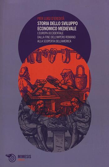 Storia dello sviluppo economico medievale. L'Europa occidentale dalla fine dell'Impero Romano alla scoperta dell'America - P. Luigi D'Eredità - Libro Mimesis 2014, Airesis | Libraccio.it