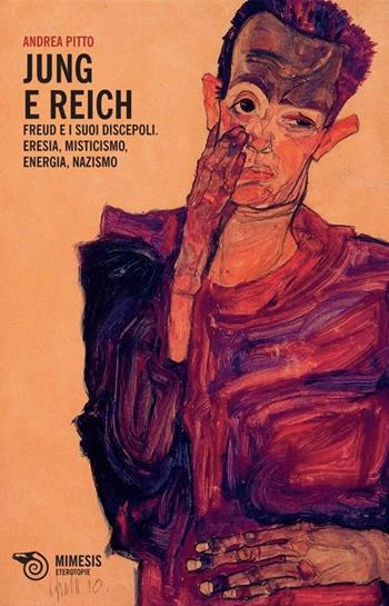 Jung e Reich. Freud e i suoi discepoli. Eresia, misticismo, energia, nazismo - Andrea Pitto - Libro Mimesis 2014 | Libraccio.it