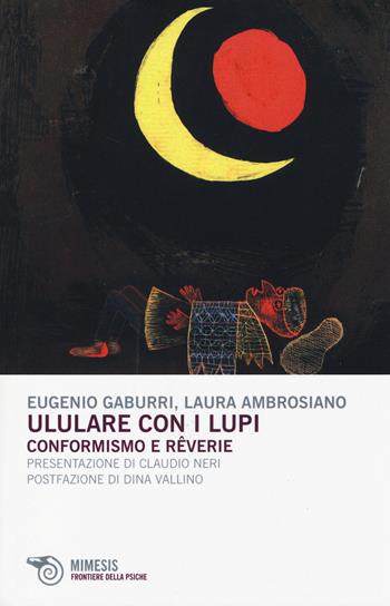 Ululare con i lupi. Conformismo e reverie - Eugenio Gaburri, Laura Ambrosiano - Libro Mimesis 2014, Frontiere della psiche | Libraccio.it