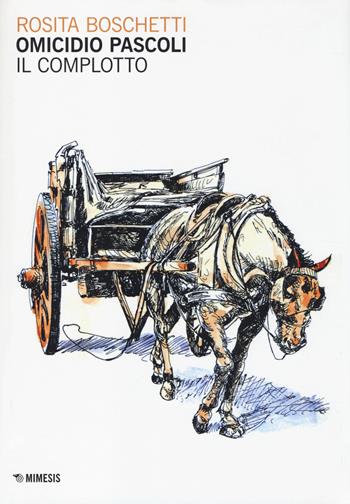 Omicidio Pascoli. Il complotto - Rosita Boschetti - Libro Mimesis 2014, Mimesis | Libraccio.it