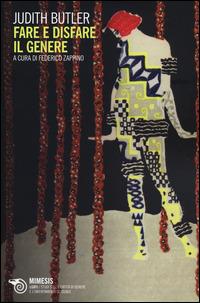 Fare e disfare il genere - Judith Butler - Libro Mimesis 2014, LGBT. Studi sull'identità di genere e l'orientamento sessuale | Libraccio.it
