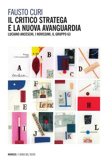 Il critico stratega e la nuova avanguardia. Luciano Anceschi, i Novissimi, il Gruppo 63 - Fausto Curi - Libro Mimesis 2014, I sensi del testo | Libraccio.it