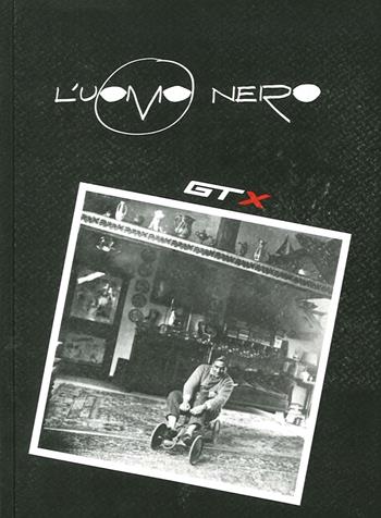 L'uomo nero. Materiali per una storia delle arti della modernità. Vol. 10: Gtx  - Libro Mimesis 2014 | Libraccio.it
