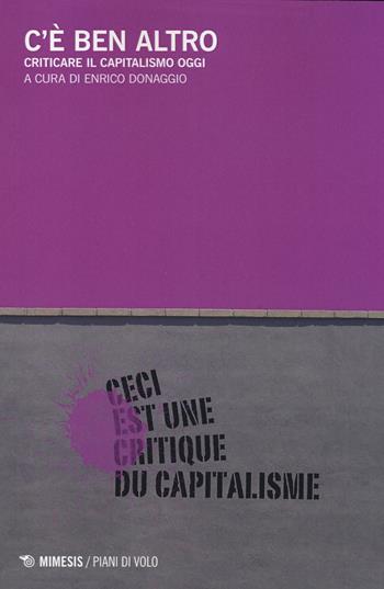 C'è ben altro. Criticare il capitalismo oggi  - Libro Mimesis 2014, Piani di volo | Libraccio.it