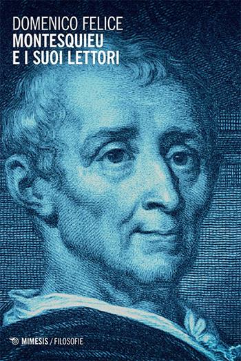 Montesquieu e i suoi lettori - Domenico Felice - Libro Mimesis 2014, Filosofie | Libraccio.it