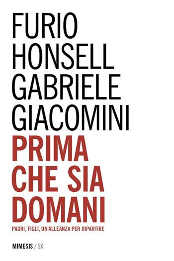 Prima che sia domani. Padri, figli, un'alleanza per ripartire - Furio Honsell, Gabriele Giacomini - Libro Mimesis 2014, SX | Libraccio.it
