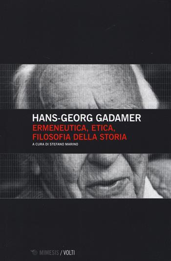 Ermeneutica, etica, filosofia della storia - Hans Georg Gadamer - Libro Mimesis 2014, Volti | Libraccio.it