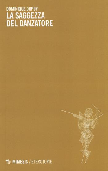 La saggezza del danzatore - Dominique Dupuy - Libro Mimesis 2014, Eterotopie | Libraccio.it