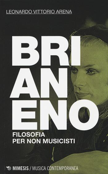 Brian Eno. Filosofia per non musicisti - Leonardo V. Arena - Libro Mimesis 2014, Musica contemporanea | Libraccio.it