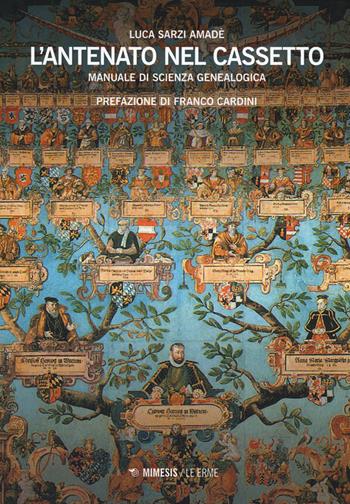 L' antenato nel cassetto. Manuale di scienza genealogica - Luca Sarzi Amadè - Libro Mimesis 2015, Mimesis. Le erme | Libraccio.it
