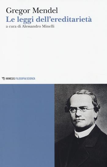 Le leggi dell'ereditarietà - Gregor Mendel - Libro Mimesis 2014, Mimesis. Filosofia/Scienza | Libraccio.it