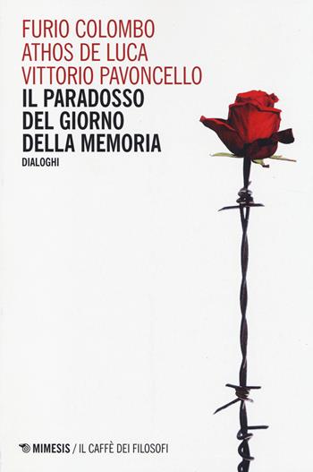 Il paradosso del Giorno della memoria. Dialoghi - Furio Colombo, Athos De Luca, Vittorio Pavoncello - Libro Mimesis 2014, Il caffè dei filosofi | Libraccio.it