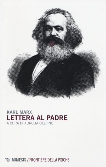 Lettera al padre - Karl Marx - Libro Mimesis 2015, Frontiere della psiche | Libraccio.it