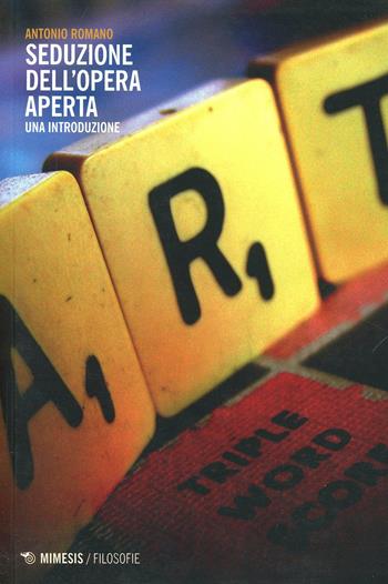 Seduzione dell'opera aperta. Una introduzione - Antonio Romano - Libro Mimesis 2014, Filosofie | Libraccio.it