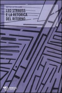 Leo Strauss e la retorica del ritorno - Raffaella Colombo - Libro Mimesis 2014, Morfologie | Libraccio.it