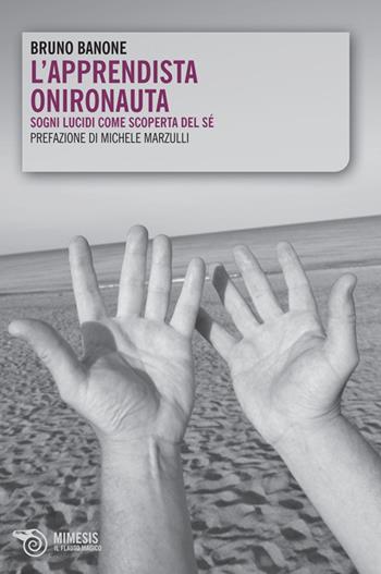 L'apprendista onironauta. Sogni lucidi come scoperta del sé - Bruno Banone - Libro Mimesis 2014 | Libraccio.it