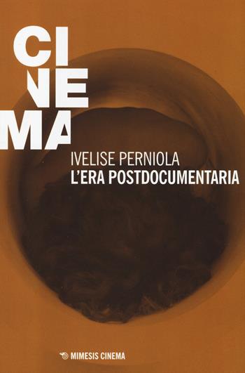 L' era postdocumentaria - Ivelise Perniola - Libro Mimesis 2014, Mimesis-Cinema | Libraccio.it