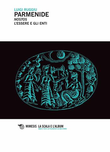 Parmenide. Nostos. L'essere degli enti - Luigi Ruggiu - Libro Mimesis 2014, La scala e l'album | Libraccio.it