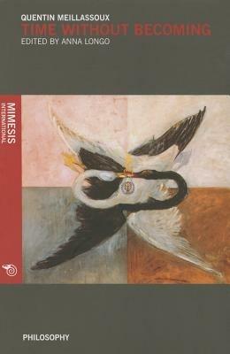 Time without recoming - Quentin Meillassoux - Libro Mimesis 2014, Mimesis international | Libraccio.it
