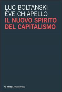 Il nuovo spirito del capitalismo - Luc Boltanski, Ève Chiapello - Libro Mimesis 2014 | Libraccio.it