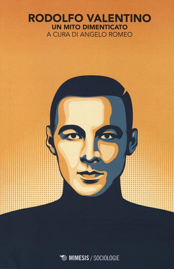 Rodolfo Valentino. Un mito dimenticato  - Libro Mimesis 2014, Sociologie | Libraccio.it