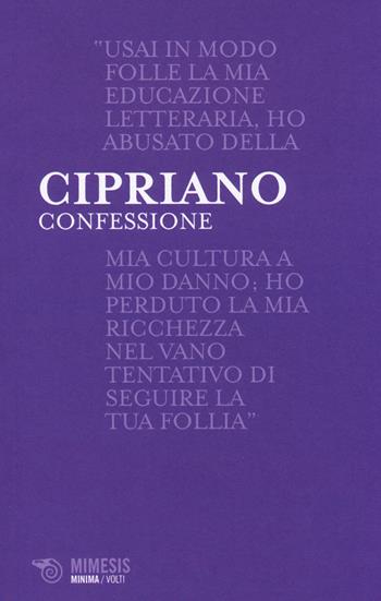 Confessione. La prima versione del mito di Faust nella letteratura antica - Cipriano di Antiochia - Libro Mimesis 2014, Minima / Volti | Libraccio.it