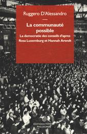 La communauté possible. La democratie des conseils d'apres Rosa Luxemburg et Hannah Arendt