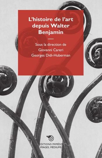 L' histoire de l'art depuis Walter Benjamin - Giovanni Careri, Georges Didi-Huberman - Libro Mimesis 2015, Images, médiums | Libraccio.it