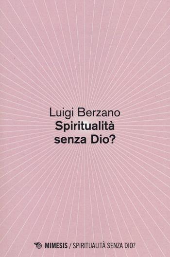 Spiritualità senza Dio? - Luigi Berzano - Libro Mimesis 2014, Spiritualità senza Dio? | Libraccio.it